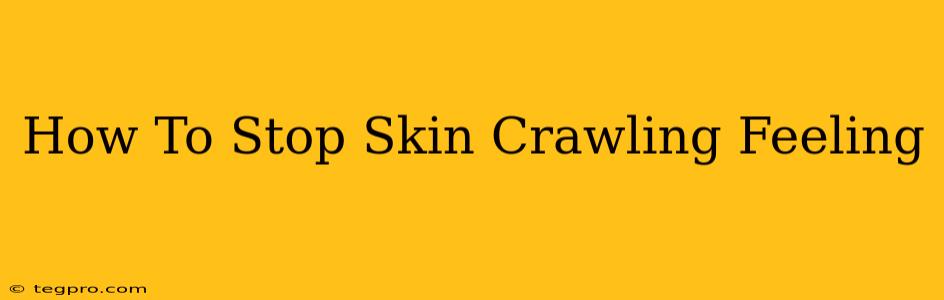 How To Stop Skin Crawling Feeling