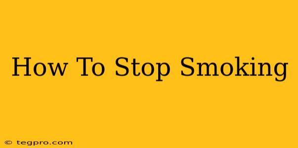 How To Stop Smoking