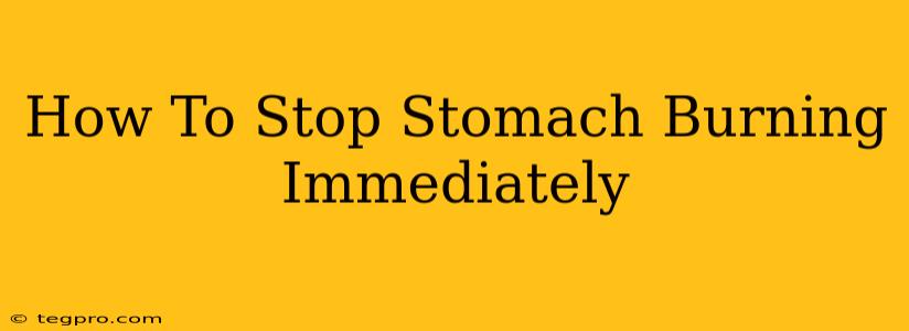 How To Stop Stomach Burning Immediately