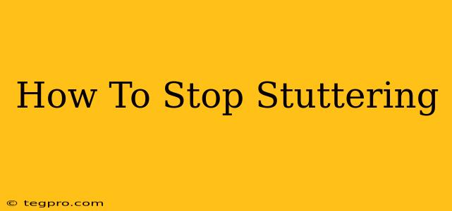 How To Stop Stuttering