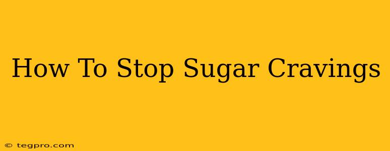 How To Stop Sugar Cravings