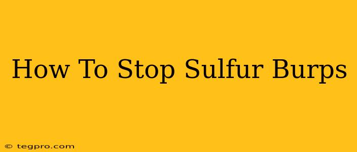 How To Stop Sulfur Burps