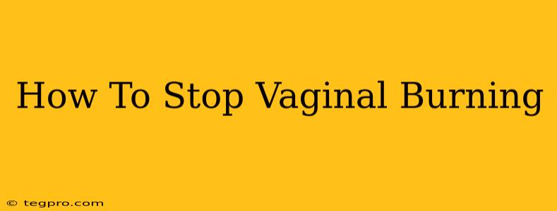 How To Stop Vaginal Burning