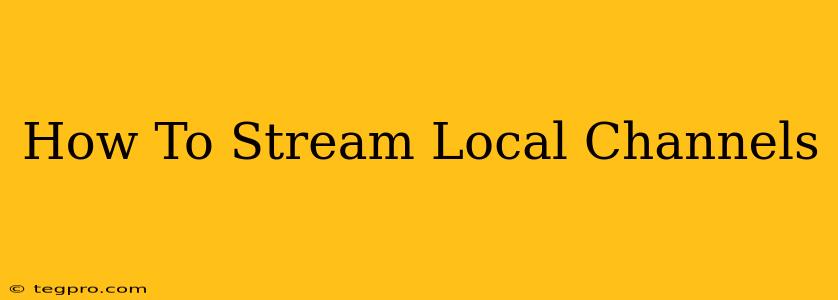 How To Stream Local Channels