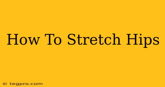 How To Stretch Hips