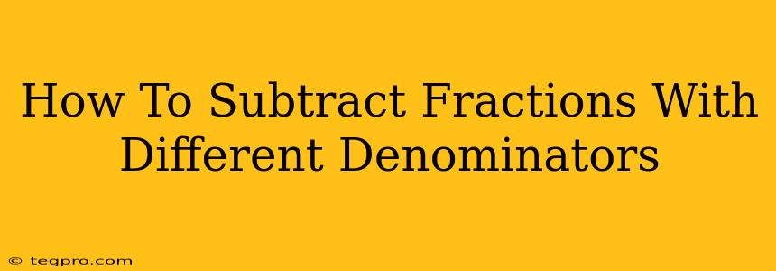 How To Subtract Fractions With Different Denominators