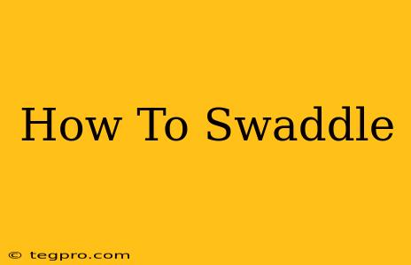 How To Swaddle