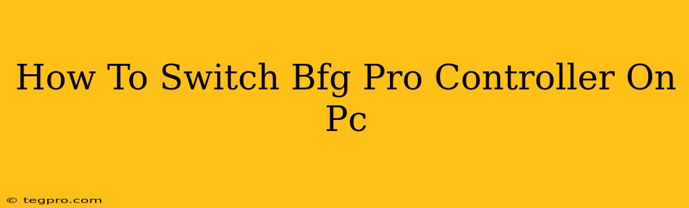 How To Switch Bfg Pro Controller On Pc