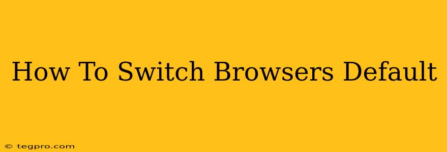 How To Switch Browsers Default