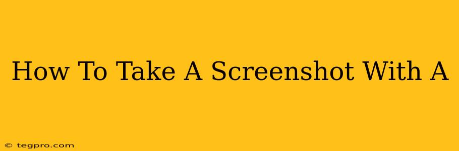 How To Take A Screenshot With A