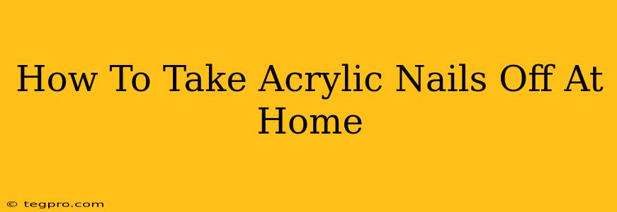 How To Take Acrylic Nails Off At Home