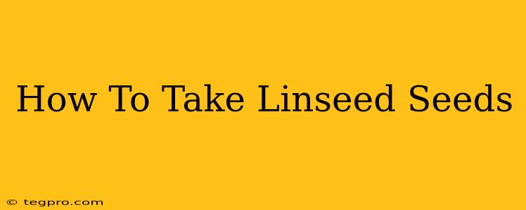 How To Take Linseed Seeds