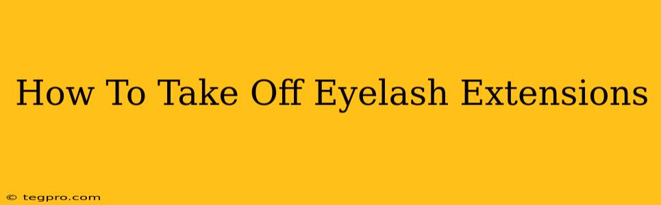 How To Take Off Eyelash Extensions