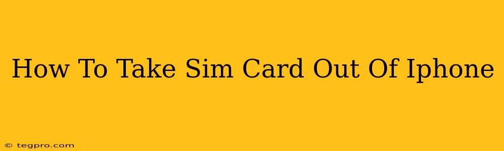 How To Take Sim Card Out Of Iphone