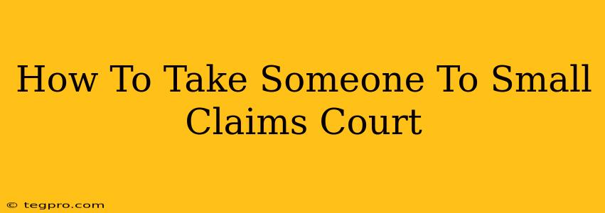 How To Take Someone To Small Claims Court