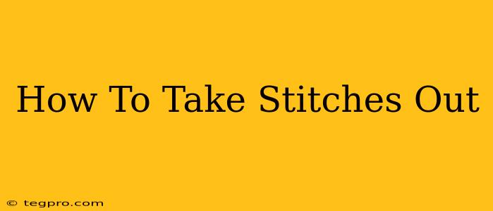 How To Take Stitches Out