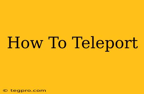 How To Teleport