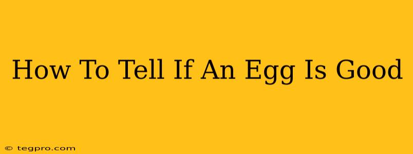 How To Tell If An Egg Is Good