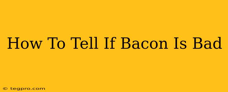 How To Tell If Bacon Is Bad