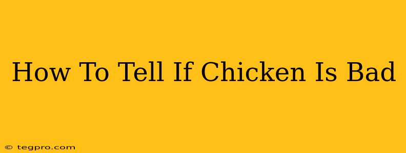 How To Tell If Chicken Is Bad