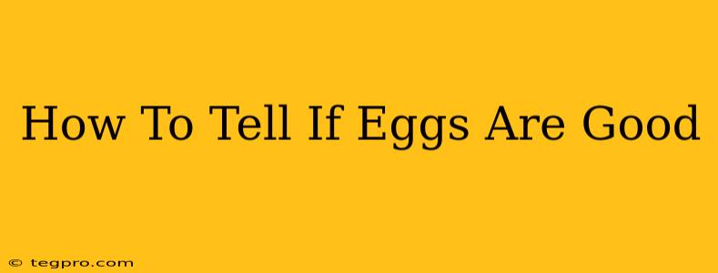 How To Tell If Eggs Are Good