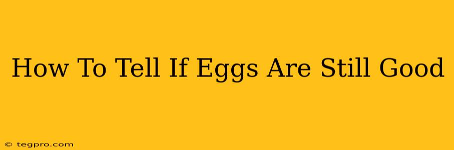 How To Tell If Eggs Are Still Good