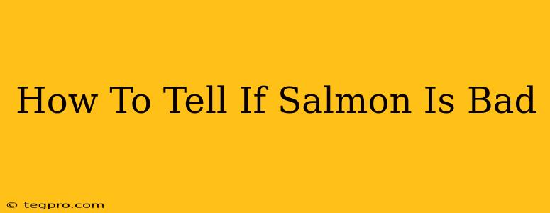 How To Tell If Salmon Is Bad