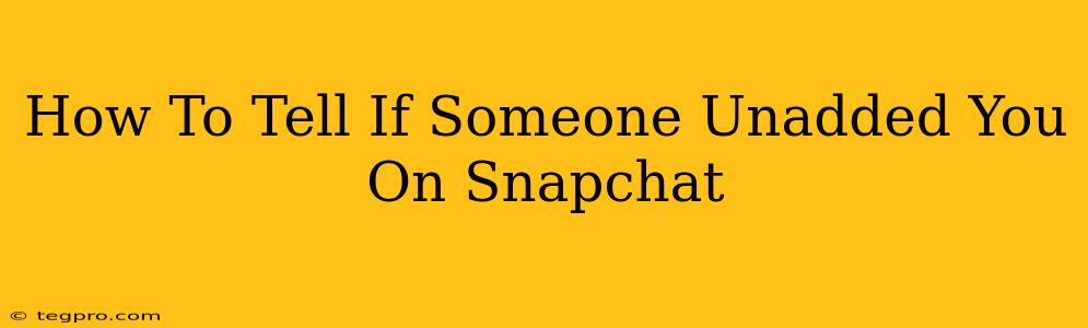 How To Tell If Someone Unadded You On Snapchat