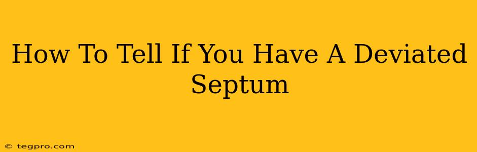 How To Tell If You Have A Deviated Septum