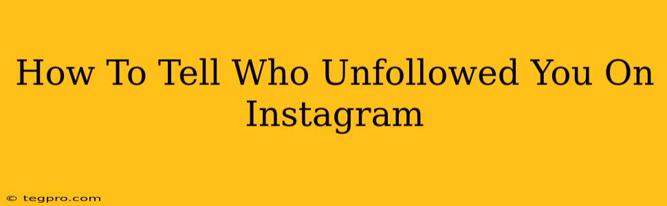 How To Tell Who Unfollowed You On Instagram