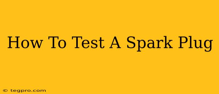 How To Test A Spark Plug