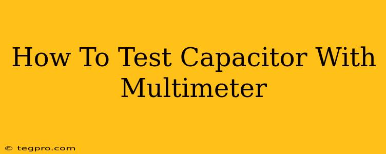 How To Test Capacitor With Multimeter