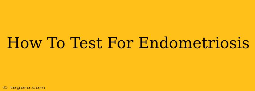 How To Test For Endometriosis