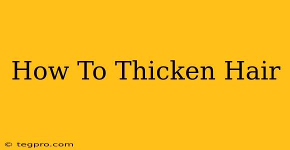 How To Thicken Hair