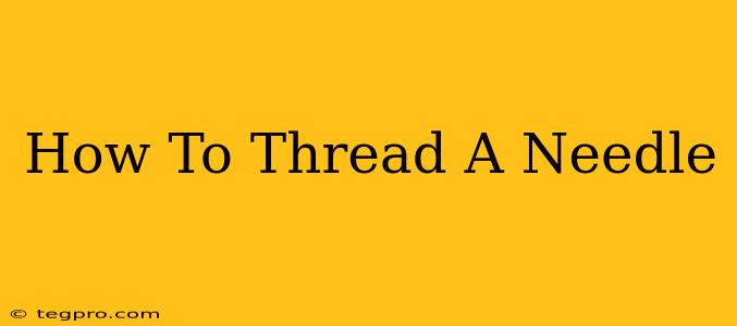 How To Thread A Needle