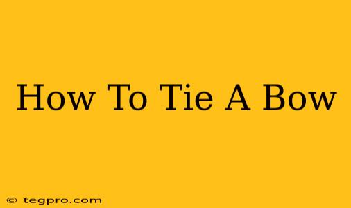 How To Tie A Bow