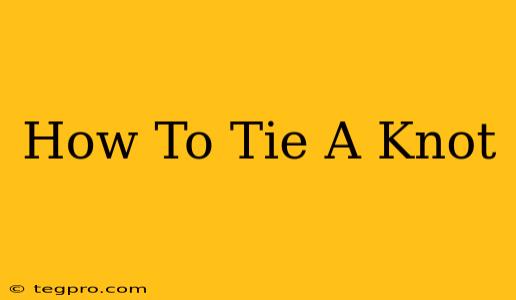 How To Tie A Knot