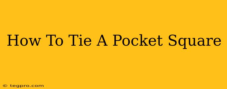 How To Tie A Pocket Square