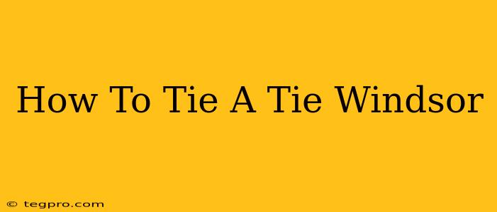 How To Tie A Tie Windsor