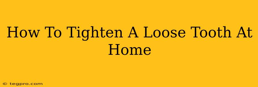 How To Tighten A Loose Tooth At Home