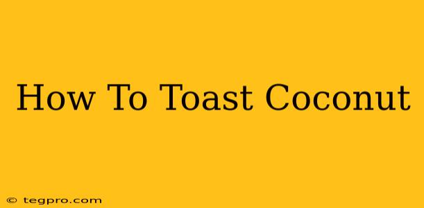 How To Toast Coconut