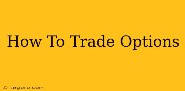 How To Trade Options