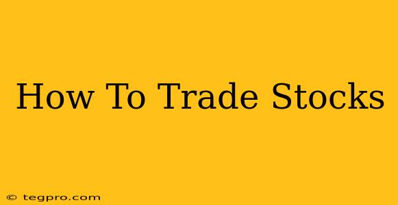 How To Trade Stocks