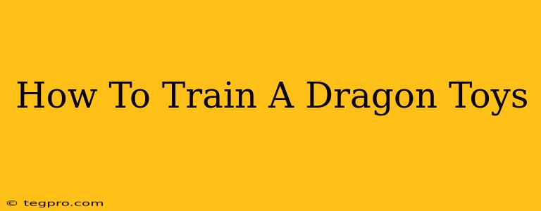 How To Train A Dragon Toys