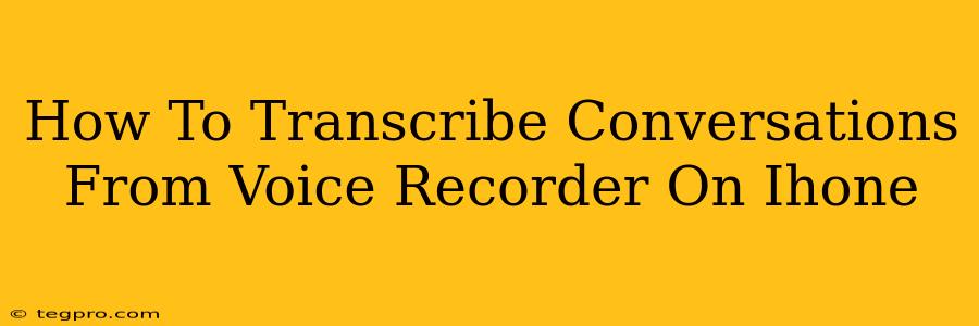 How To Transcribe Conversations From Voice Recorder On Ihone