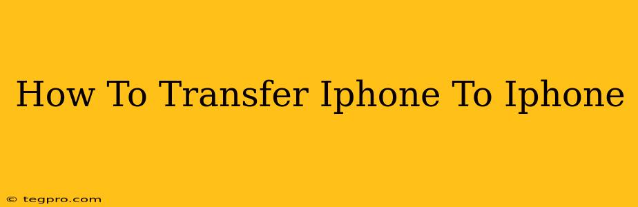 How To Transfer Iphone To Iphone