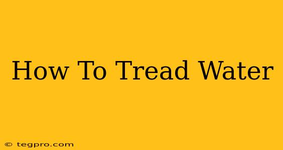 How To Tread Water