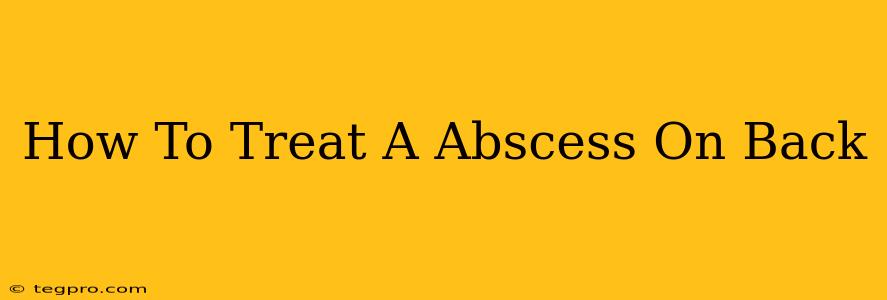 How To Treat A Abscess On Back