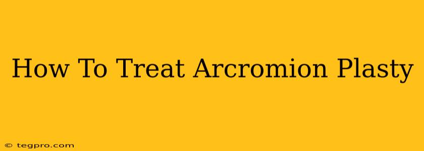 How To Treat Arcromion Plasty