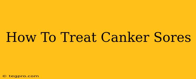 How To Treat Canker Sores